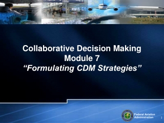 Collaborative Decision Making Module 7 “Formulating CDM Strategies”