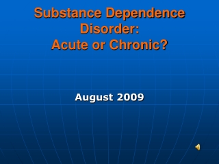 Substance Dependence Disorder: Acute or Chronic?