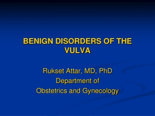 BENIGN DISORDERS OF THE VULVA