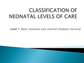 CLASSIFICATION  OF NEONATAL LEVELS OF CARE