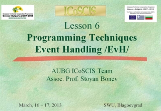 Lesson 6 Programming Techniques Event Handling /EvH/ AUBG ICoSCIS Team Assoc. Prof. Stoyan Bonev