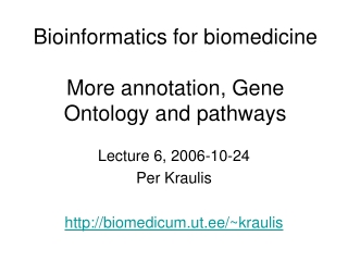 Bioinformatics for biomedicine More annotation, Gene Ontology and pathways