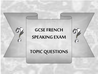 GCSE FRENCH SPEAKING EXAM TOPIC QUESTIONS