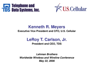 Kenneth R. Meyers Executive Vice President and CFO, U.S. Cellular LeRoy T. Carlson, Jr.