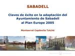 SABADELL Claves de xito en la adaptaci n del Ayuntamiento de Sabadell al Plan Europe 2005 Montserrat Capdevila Tatc