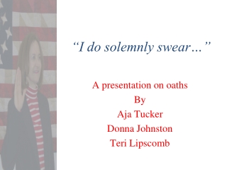 “I do solemnly swear…”