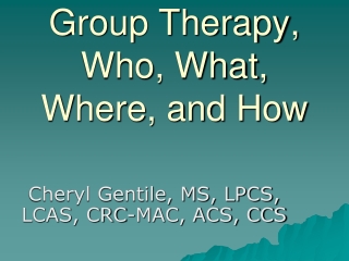 Group Therapy, Who, What, Where, and How