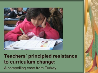 Teachers’ principled resistance to curriculum change :  A compelling case from Turkey