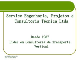 Service Engenharia, Projetos e Consultoria Técnica Ltda Desde 1987 Líder em Consultoria de Transporte Vertical