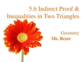 5.6 Indirect Proof &amp; Inequalities in Two Triangles