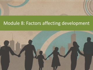 Module 8: Factors affecting development