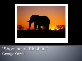 “Shooting an Elephant” George Orwell