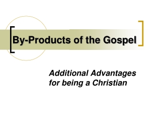 By-Products of the Gospel