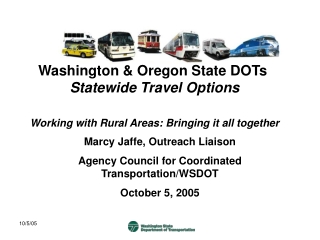 Marcy Jaffe, Outreach Liaison Agency Council for Coordinated Transportation/WSDOT  October 5, 2005