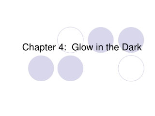 Chapter 4:  Glow in the Dark