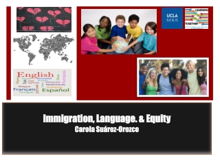 Immigration, Language. &amp; Equity Carola Suárez-Orozco