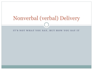 Nonverbal (verbal) Delivery