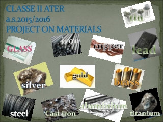 CLASSE II ATER a.s .201 5/2016 PROJECT ON MATERIALS