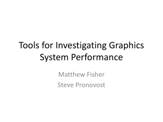 Tools for Investigating Graphics System Performance