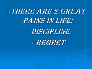 There are 2 Great Pains in Life: Discipline Regret