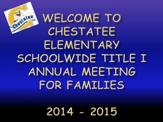 Welcome to  Chestatee Elementary Schoolwide Title I  Annual Meeting for Families 2014  -  2015