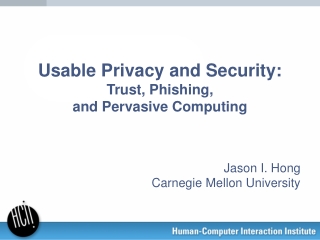 Usable Privacy and Security:  Trust, Phishing,  and Pervasive Computing