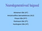 Alzheimeri t bi AT Am otroofiline lateraalskleroos ALS Priooni t bi PrT Parkinsoni t bi PT Huntingtoni t bi HT