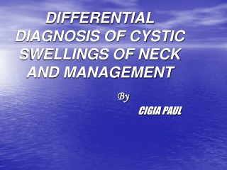 DIFFERENTIAL DIAGNOSIS OF CYSTIC SWELLINGS OF NECK AND MANAGEMENT