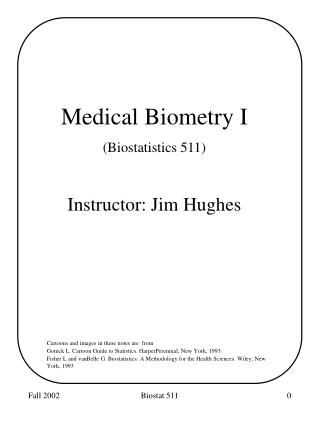 Medical Biometry I (Biostatistics 511) Instructor: Jim Hughes