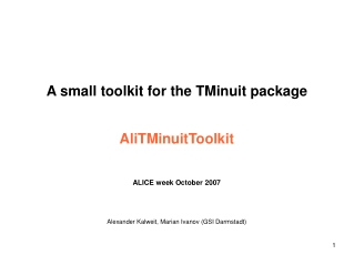 A small toolkit for the TMinuit package AliTMinuitToolkit ALICE week October 2007