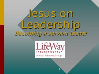 Jesus on Leadership Becoming a servant leader