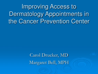 Improving Access to Dermatology Appointments in the Cancer Prevention Center