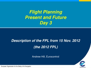 Flight Planning  Present and Future Day 3 Description of the FPL from 15 Nov. 2012 (the 2012 FPL)