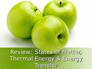 Review: States of Matter, Thermal Energy &amp; Energy Transfer