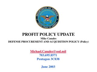 PROFIT POLICY UPDATE Mike Canales DEFENSE PROCUREMENT AND ACQUISITION POLICY (Policy)