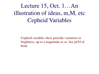 Lecture 15, Oct. 1…An illustration of ideas, m,M, etc Cepheid Variables