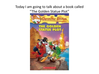 Today I am going to talk about a book called  “The Golden Statue Plot”