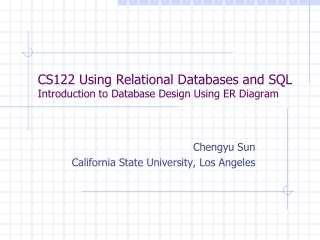 CS122 Using Relational Databases and SQL Introduction to Database Design Using ER Diagram