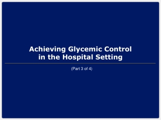 Achieving Glycemic Control  in the Hospital Setting