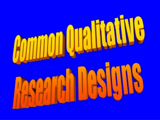 Common Qualitative Research Designs