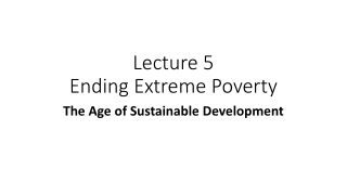 Lecture 5 Ending Extreme Poverty