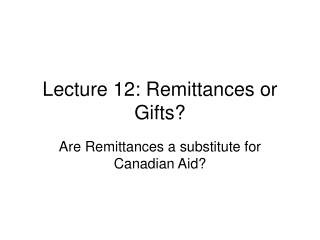 Lecture 12: Remittances or Gifts?