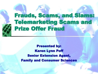 Frauds, Scams, and Slams: Telemarketing Scams and Prize Offer Fraud