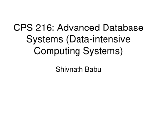 CPS 216: Advanced Database Systems (Data-intensive Computing Systems)