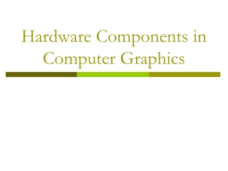 Hardware Components in Computer Graphics