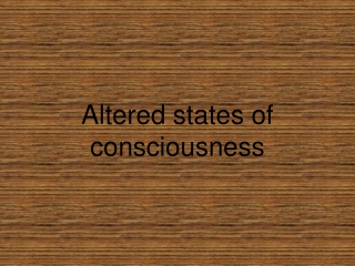 Altered states of consciousness