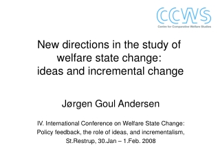 New directions in the study of  welfare state change:  ideas and incremental change
