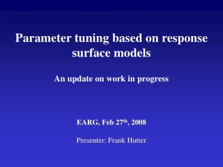 Parameter tuning based on response surface models An update on work in progress