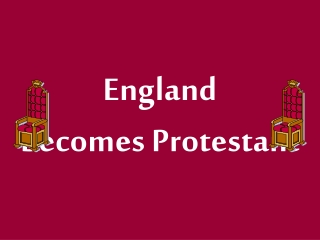 England  Becomes Protestant