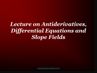 Lecture on Antiderivatives, Differential Equations and Slope Fields